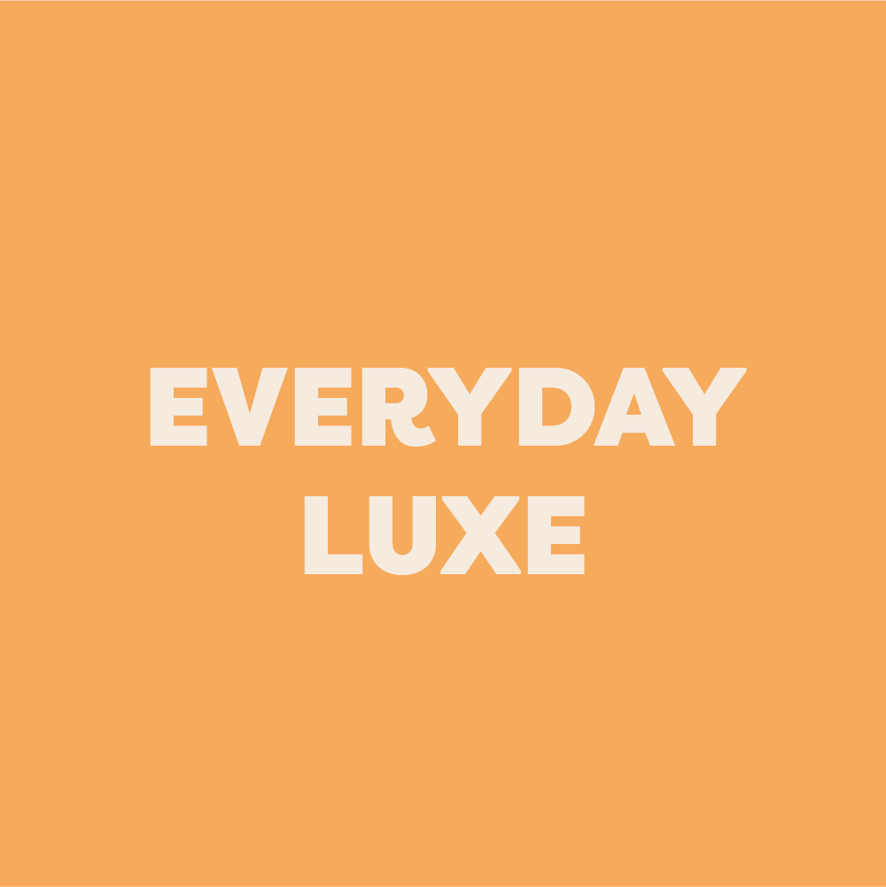 EVERYDAY LUXE